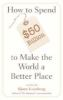 How_to_spend__50_billion_to_make_the_world_a_better_place