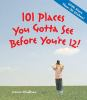 101_places_you_gotta_see_before_you_re_12