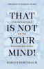 That_is_not_your_mind_