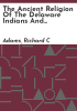 The_ancient_religion_of_the_Delaware_Indians_and_observations_and_reflections