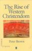 The_rise_of_Western_Christendom