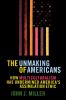 The_unmaking_of_Americans