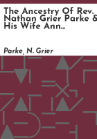 The_ancestry_of_Rev__Nathan_Grier_Parke___his_wife_Ann_Elizabeth_Gildersleeve