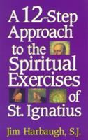 A_12-step_approach_to_the_spiritual_exercises_of_St__Ignatius