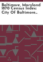 Baltimore__Maryland_1870_census_index