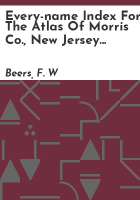 Every-name_index_for_the_Atlas_of_Morris_Co___New_Jersey__F_W__Beers__A_D__Ellis___G_G__Soule__1868